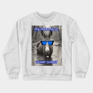 My Mom Is a Swamp Donkey Mother's Day Crewneck Sweatshirt